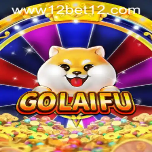 Unveiling GoLaiFu: An Exciting Game Experience with 12bet
