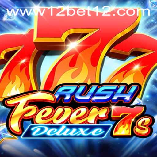 RushFever7sDeluxe: The New Gaming Sensation at 12bet